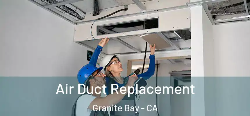  Air Duct Replacement Granite Bay - CA