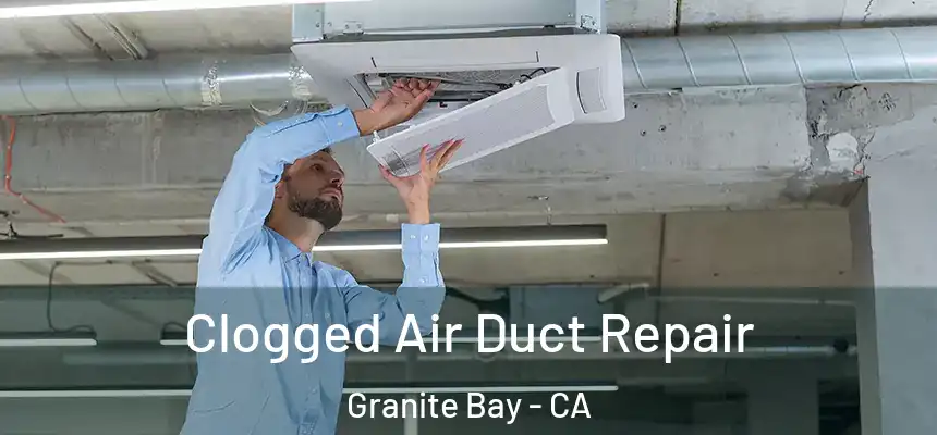  Clogged Air Duct Repair Granite Bay - CA