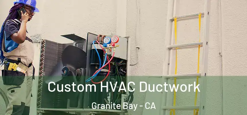  Custom HVAC Ductwork Granite Bay - CA