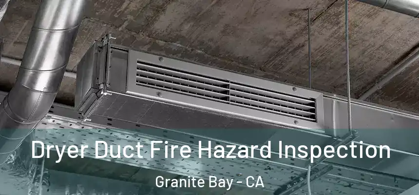  Dryer Duct Fire Hazard Inspection Granite Bay - CA