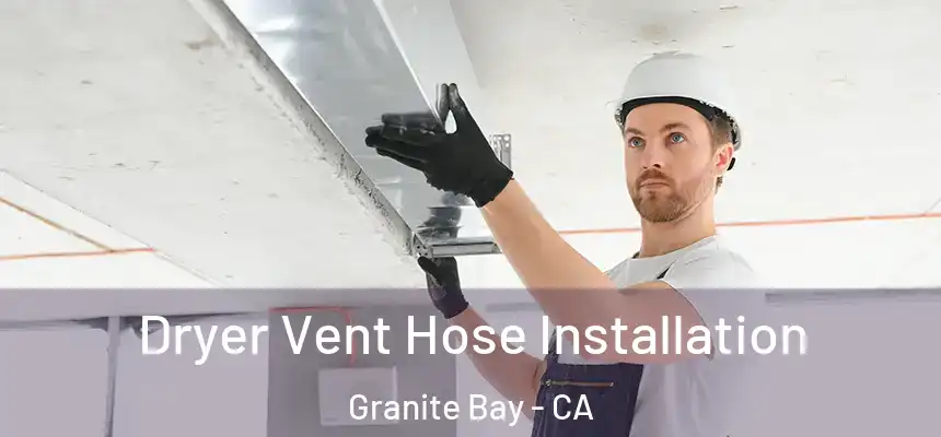  Dryer Vent Hose Installation Granite Bay - CA