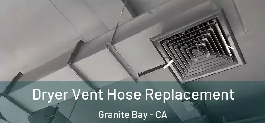  Dryer Vent Hose Replacement Granite Bay - CA