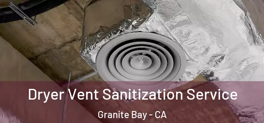  Dryer Vent Sanitization Service Granite Bay - CA
