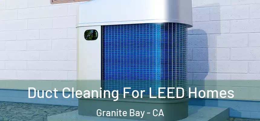  Duct Cleaning For LEED Homes Granite Bay - CA