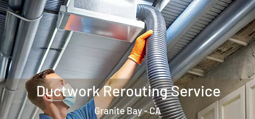  Ductwork Rerouting Service Granite Bay - CA
