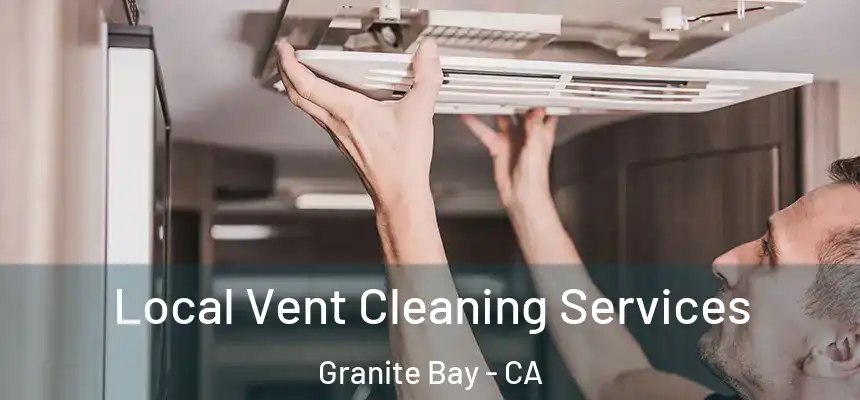  Local Vent Cleaning Services Granite Bay - CA