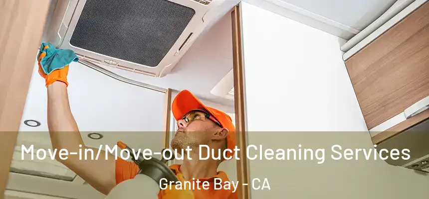  Move-in/Move-out Duct Cleaning Services Granite Bay - CA