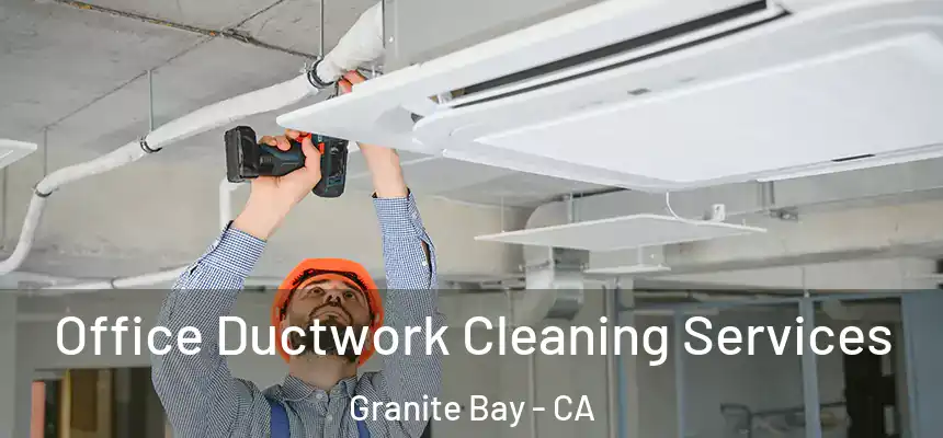  Office Ductwork Cleaning Services Granite Bay - CA