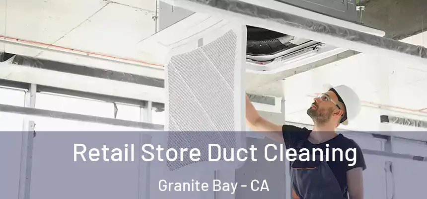  Retail Store Duct Cleaning Granite Bay - CA