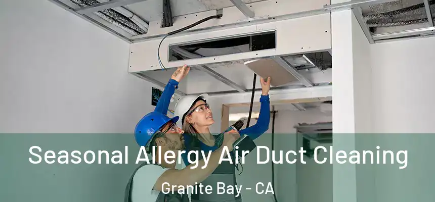  Seasonal Allergy Air Duct Cleaning Granite Bay - CA