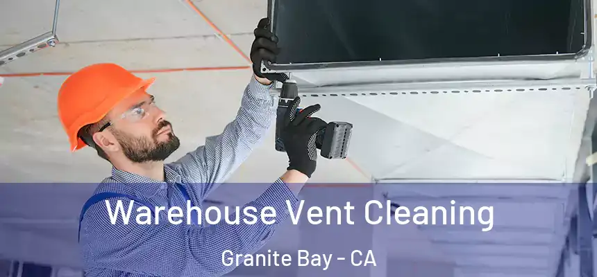  Warehouse Vent Cleaning Granite Bay - CA